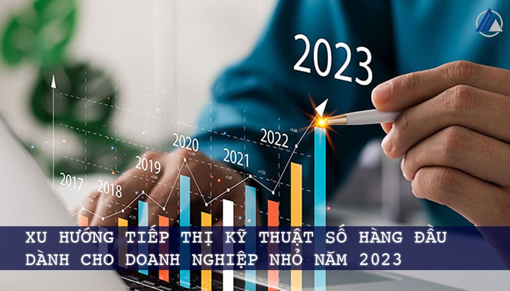 Xu Hướng Tiếp Thị Kỹ Thuật Số Hàng Đầu Dành Cho Doanh Nghiệp Nhỏ Năm 2023