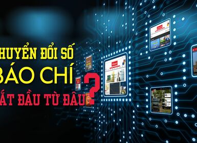 Chuyển đổi số báo chí, bắt đầu từ đâu?