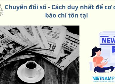 Chuyển đổi số - Cách duy nhất để cơ quan báo chí tồn tại